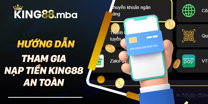 Hướng dẫn tham gia nạp tiền King88 an toàn