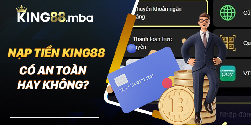 Nạp tiền King88 có an toàn hay không?