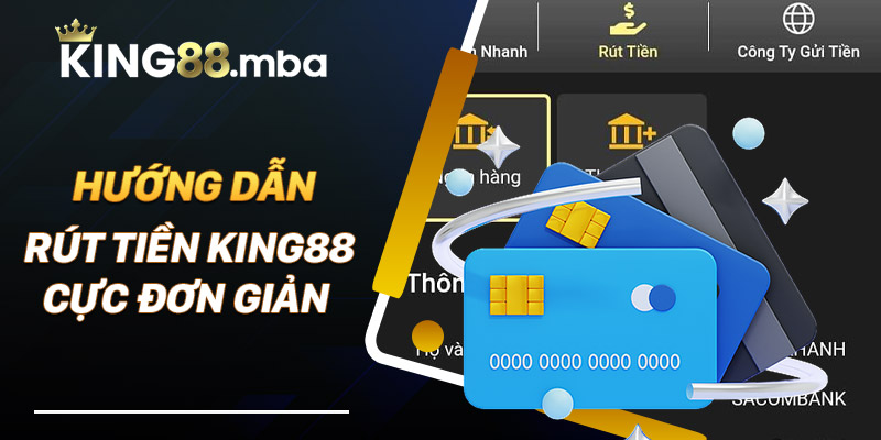 Hướng dẫn rút tiền King88 cực đơn giản