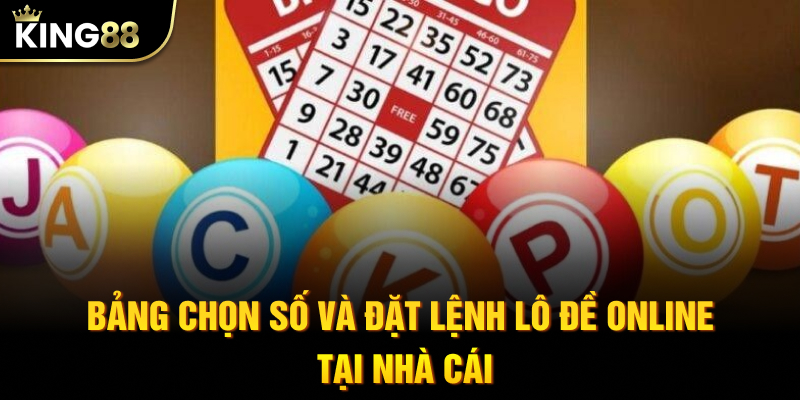 Bảng chọn số và đặt lệnh lô đề online tại nhà cái