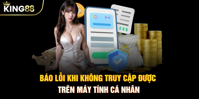Báo lỗi khi không truy cập được trên máy tính cá nhân