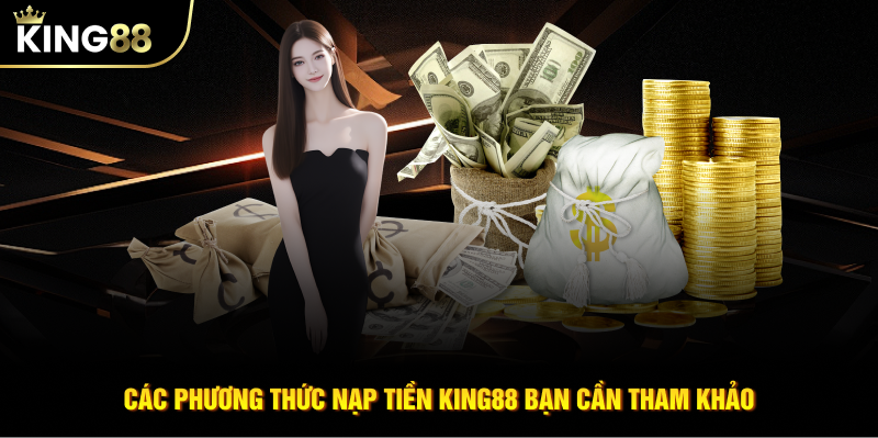 Các phương thức nạp tiền KING88 bạn cần tham khảo