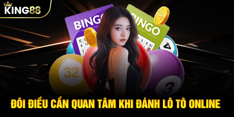 Đôi điều cần quan tâm khi đánh lô tô online