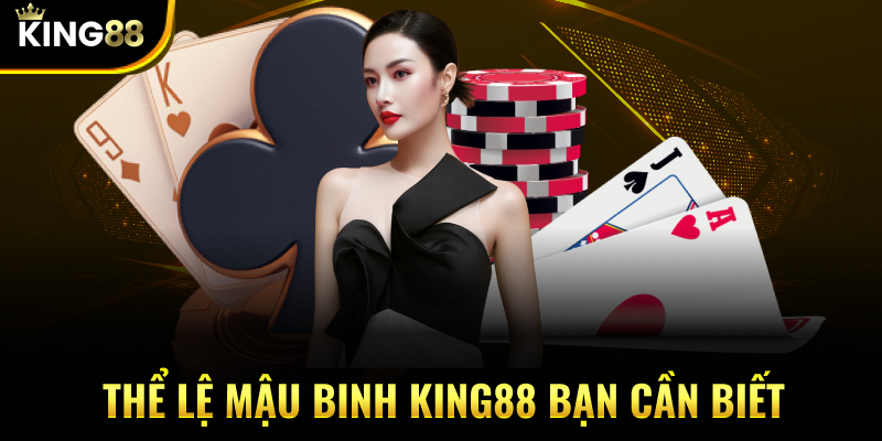 Thể lệ Mậu binh KING88 bạn cần biết