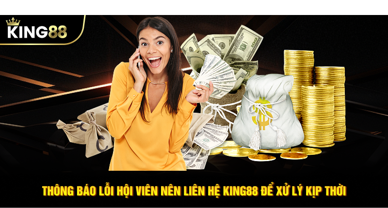 Thông báo lỗi hội viên nên liên hệ KING88 để xử lý kịp thời