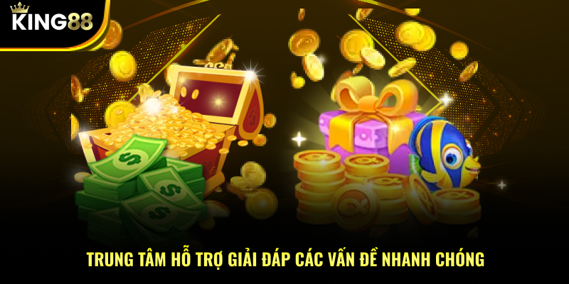 Trung tâm hỗ trợ giải đáp các vấn đề nhanh chóng