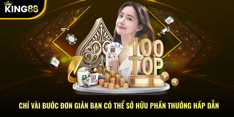 Chỉ vài bước đơn giản bạn có thể sở hữu phần thưởng hấp dẫn